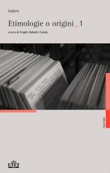 Etimologie o origini. Testo latino a fronte - Isidoro di Siviglia - Libro UTET 2014, Classici latini | Libraccio.it