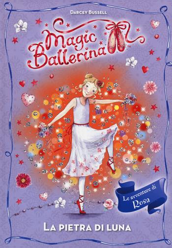 La pietra di luna. Le avventure di Rosa. Magic ballerina. Vol. 9 - Darcey Bussell - Libro De Agostini 2014 | Libraccio.it