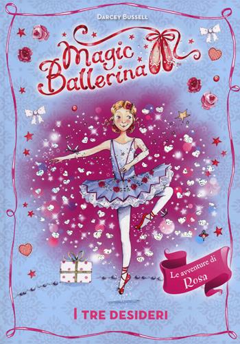 I tre desideri. Le avventure di Rosa. Magic ballerina. Vol. 12 - Darcey Bussell - Libro De Agostini 2014 | Libraccio.it