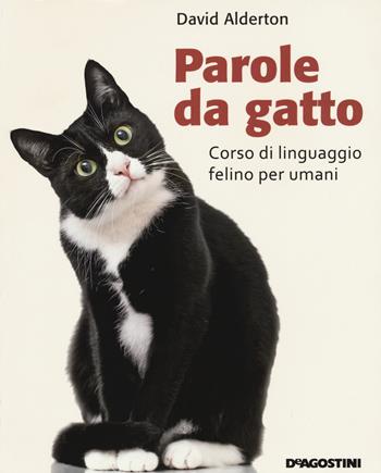 Parole da gatto. Corso di linguaggio felino per umani - David Alderton - Libro De Agostini 2015 | Libraccio.it