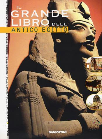 Il grande libro dell'Egitto - Alessandro Bongioanni - Libro De Agostini 2015, Grandi libri | Libraccio.it