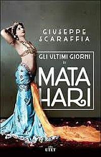 Gli ultimi giorni di Mata Hari. Con e-book - Giuseppe Scaraffia - Libro UTET 2015 | Libraccio.it
