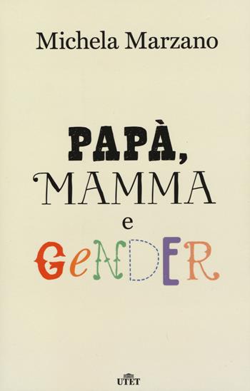 Papà, mamma e gender - Michela Marzano - Libro UTET 2015 | Libraccio.it