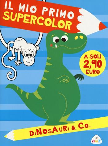 Dinosauri & Co. Il mio primo supercolor - Rita Giannetti - Libro AMZ 2016 | Libraccio.it