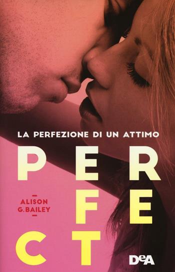 Perfect. La perfezione di un attimo - Alison G. Bailey - Libro De Agostini 2016 | Libraccio.it