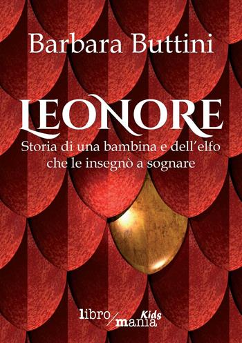Leonore - Barbara Buttini - Libro Libromania 2016 | Libraccio.it
