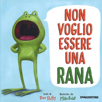 Non voglio essere una rana. Ediz. a colori - Dev Petty - Libro De Agostini 2017 | Libraccio.it