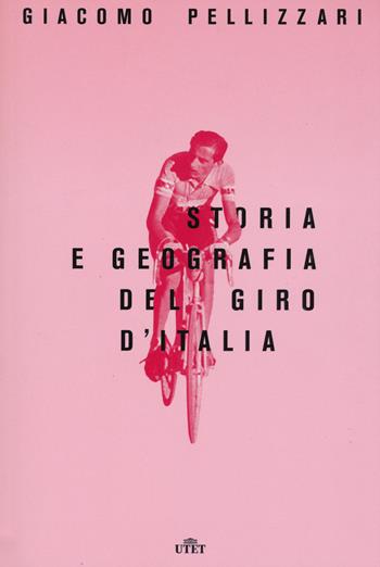 Storia e geografia del Giro d'Italia. Con e-book. Con Contenuto digitale per download e accesso on line - Giacomo Pellizzari - Libro UTET 2017 | Libraccio.it