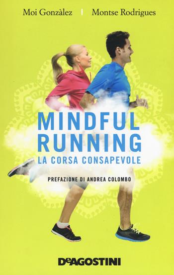 Mindful running. La corsa consapevole - Moi González, Montse Rodrigues - Libro De Agostini 2017 | Libraccio.it