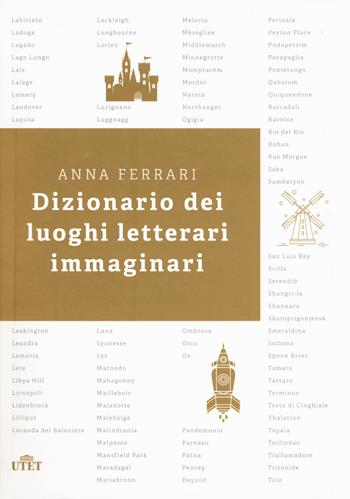 Dizionario dei luoghi letterari immaginari - Anna Ferrari - Libro UTET 2017 | Libraccio.it