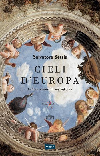 Cieli d'Europa. Cultura, creatività, uguaglianza - Salvatore Settis - Libro UTET 2017 | Libraccio.it