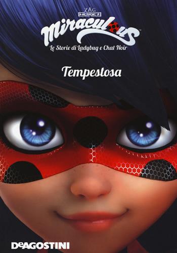 Tempestosa. Miraculous. Le storie di Ladybug e Chat Noir. Ediz. a colori  - Libro De Agostini 2017 | Libraccio.it