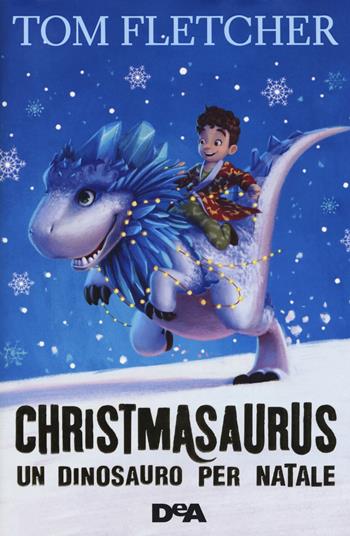Christmasaurus. Un dinosauro per Natale - Tom Fletcher - Libro De Agostini 2017, Le gemme | Libraccio.it
