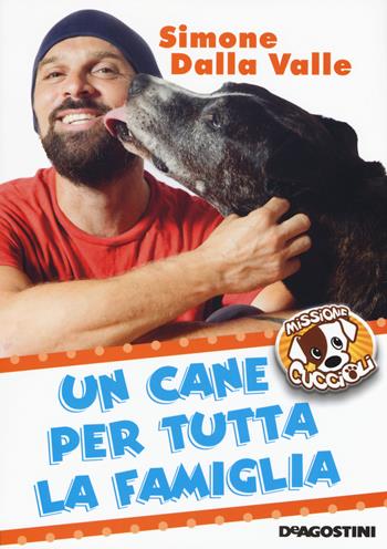 Un cane per tutta la famiglia. Missione cuccioli - Simone Dalla Valle - Libro De Agostini 2017, Il nostro mondo | Libraccio.it