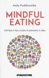 Mindful eating. Cambia il tuo modo di pensare il cibo