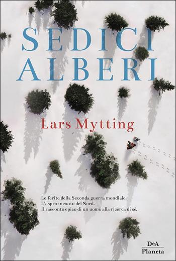 Sedici alberi - Lars Mytting - Libro DeA Planeta Libri 2017 | Libraccio.it