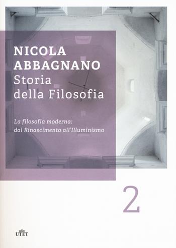 Storia della filosofia. Vol. 2: La filosofia moderna: dal Rinascimento all'illuminismo - Nicola Abbagnano - Libro UTET 2017 | Libraccio.it