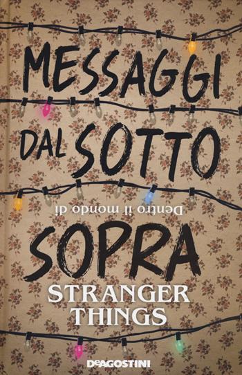 Messaggi dal sotto sopra. Dentro il mondo di Stranger Things - Guy Adams - Libro De Agostini 2017 | Libraccio.it