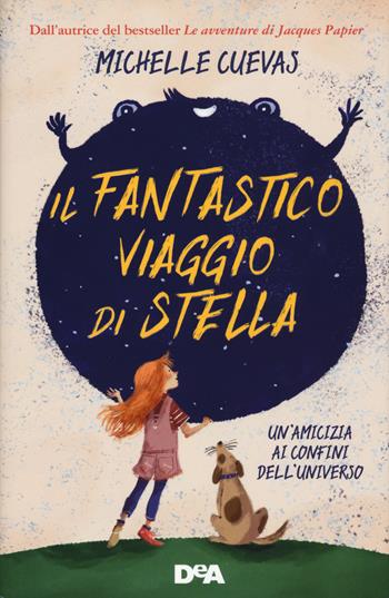 Il fantastico viaggio di Stella. Un’amicizia ai confini dell’universo - Michelle Cuevas - Libro De Agostini 2018, Le gemme | Libraccio.it