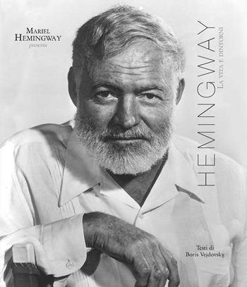 Hemingway. La vita e dintorni - Mariel Hemingway, Boris Vejdovsky - Libro De Agostini 2017 | Libraccio.it