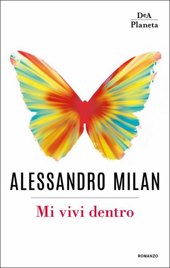Mi vivi dentro - Alessandro Milan - Libro DeA Planeta Libri 2018, Narrativa italiana | Libraccio.it