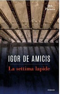 La settima lapide - Igor De Amicis - Libro DeA Planeta Libri 2018 | Libraccio.it