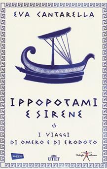 Ippopotami e sirene. I viaggi di Omero e di Erodoto - Eva Cantarella - Libro UTET 2018, Dialoghi sull'uomo | Libraccio.it