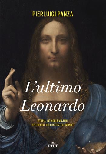 L' ultimo Leonardo. Storia, intrighi e misteri del quadro più costoso del mondo. Con ebook - Pierluigi Panza - Libro UTET 2018 | Libraccio.it