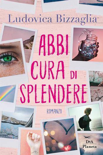 Abbi cura di splendere - Ludovica Bizzaglia - Libro DeA Planeta Libri 2019 | Libraccio.it