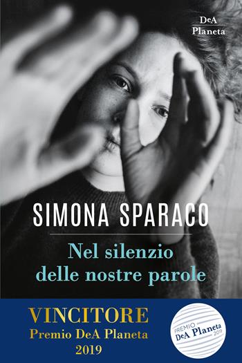 Nel silenzio delle nostre parole - Simona Sparaco - Libro DeA Planeta Libri 2019, Narrativa italiana | Libraccio.it