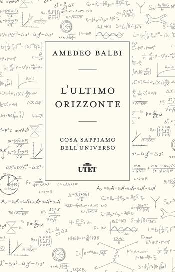L' ultimo orizzonte. Cosa sappiamo dell'universo - Amedeo Balbi - Libro UTET 2019 | Libraccio.it