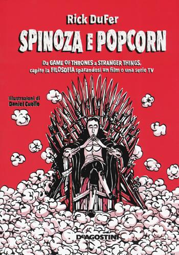 Spinoza e popcorn. Da Game of Thrones a Stranger Things, capire la filosofia sparandosi un film o una serie TV - Rick DuFer - Libro De Agostini 2019 | Libraccio.it