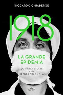 1918. La grande epidemia. Quindici storie della febbre spagnola - Riccardo Chiaberge - Libro UTET 2020 | Libraccio.it