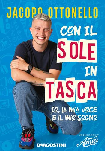 Con il sole in tasca. Io, la mia voce e il mio sogno - Jacopo Ottonello - Libro De Agostini 2021 | Libraccio.it