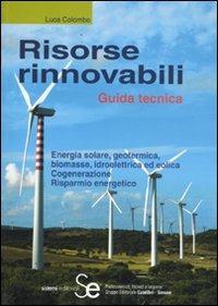 Risorse rinnovabili. Guida tecnica - Luca Colombo - Libro Sistemi Editoriali 2009 | Libraccio.it