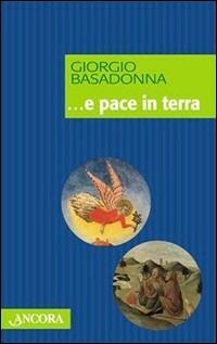 ... E pace in terra - Giorgio Basadonna - Libro Ancora 2003, Frammenti | Libraccio.it