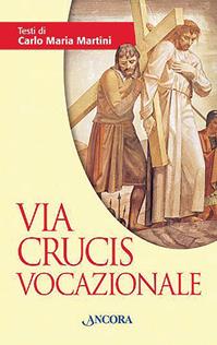 Via Crucis vocazionale - Carlo Maria Martini - Libro Ancora 2004, Sussidi liturgici | Libraccio.it