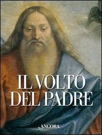 Il volto del Padre - Michele Dolz, Rodolfo Papa - Libro Ancora 2004, Tra arte e teologia | Libraccio.it