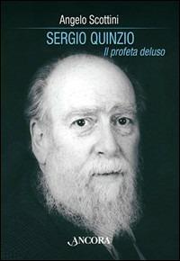 Sergio Quinzio. Il profeta deluso - Angelo Scottini - Libro Ancora 2006, Testimoni del nostro tempo | Libraccio.it