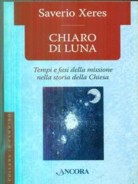 Chiaro di luna - Saverio Xeres - Libro Ancora 2008, In cammino | Libraccio.it