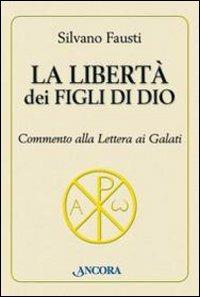 La libertà dei figli di Dio. Commento alla lettera ai Galati - Silvano Fausti - Libro Ancora 2010, Parola di vita | Libraccio.it