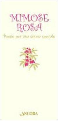 Mimose rosa. Poesie per una donna speciale  - Libro Ancora 2012, Auguri e parole | Libraccio.it