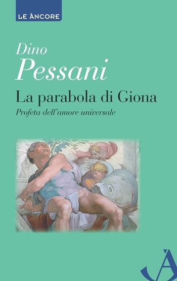 La parabola di Giona. Profeta dell'amore universale - Bernardino Pessani - Libro Ancora 2012, Le ancore | Libraccio.it