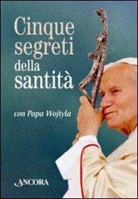 Cinque segreti della santità con papa Wojtyla. Con gadget - Giovanni Paolo II - Libro Ancora 2013, Liturgia e preghiera | Libraccio.it