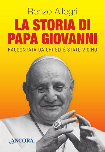 La storia di papa Giovanni - Renzo Allegri - Libro Ancora 2014, Profili | Libraccio.it