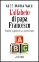 L' alfabeto di papa Francesco. Parole e gesti di un pontificato