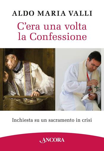 C'era una volta la confessione - Aldo Maria Valli - Libro Ancora 2016, Percorsi pastorali | Libraccio.it
