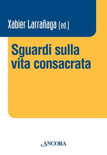 Sguardi sulla vita consacrata. Atti del Convegno Claretianum 2015  - Libro Ancora 2016, Vita consacrata | Libraccio.it