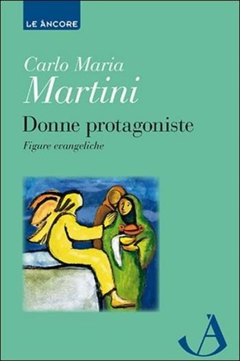 Donne protagoniste - Carlo Maria Martini - Libro Ancora 2016, Le ancore | Libraccio.it