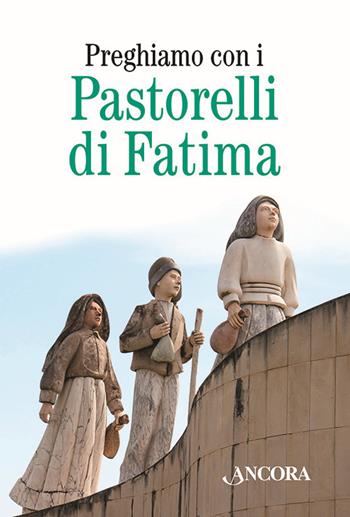 Preghiamo con i pastorelli di Fatima  - Libro Ancora 2017, Rivolti a te | Libraccio.it